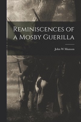 Reminiscences of a Mosby Guerilla 1