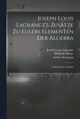 Heinrich Weber, Joseph Louis Lagrange, Leonhard Euler - Joseph Louis Lagrange's Zusätze zu Eulers Elementen der Algebra, Häftad