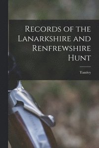 bokomslag Records of the Lanarkshire and Renfrewshire Hunt