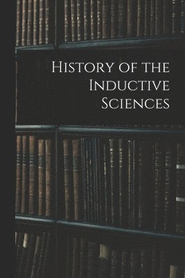 bokomslag History of the Inductive Sciences