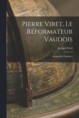 bokomslag Pierre Viret, Le Rformateur Vaudois