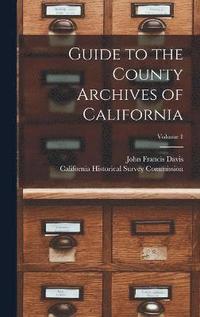 bokomslag Guide to the County Archives of California; Volume 1