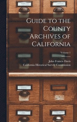 bokomslag Guide to the County Archives of California; Volume 1