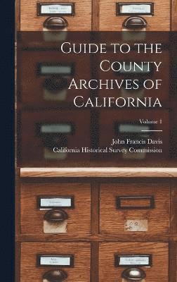 Guide to the County Archives of California; Volume 1 1