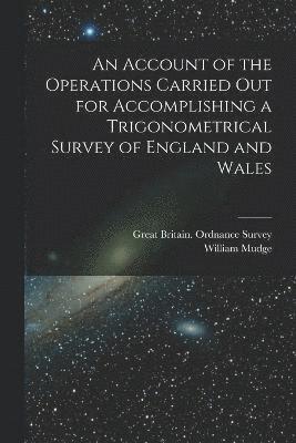 William Mudge, Great Britain Ordnance Survey - Account of the Operations Carried Out for Accomplishing a Trigonometrical Survey of England and Wales, Häftad