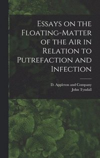 bokomslag Essays on the Floating-Matter of the Air in Relation to Putrefaction and Infection
