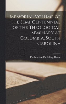 bokomslag Memorial Volume of the Semi-Centennial of the Theological Seminary at Columbia, South Carolina