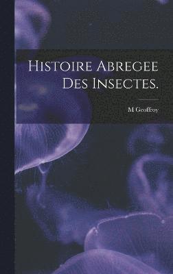 Histoire Abregee Des Insectes. 1