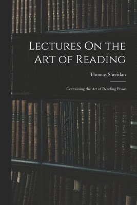 Thomas Sheridan - Lectures On the Art of Reading, Häftad