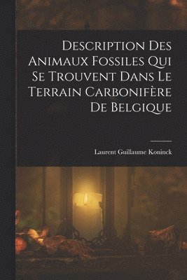 bokomslag Description Des Animaux Fossiles Qui Se Trouvent Dans Le Terrain Carbonifre De Belgique