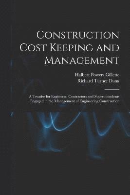 Halbert Powers Gillette, Richard Turner Dana - Construction Cost Keeping and Management, Häftad