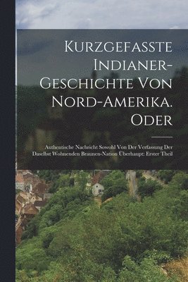 bokomslag Kurzgefasste Indianer-Geschichte Von Nord-Amerika. Oder