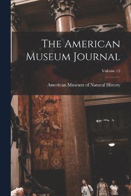 The American Museum Journal; Volume 12 1