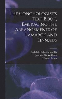 bokomslag The Conchologist's Text-Book, Embracing the Arrangements of Lamarck and Linnus