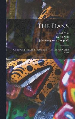 Fians; or Stories, Poems, and Traditions of Fionn and his Warrior Band