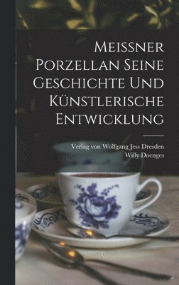 Willy Doenges - Meissner Porzellan Seine Geschichte und künstlerische Entwicklung, Inbunden