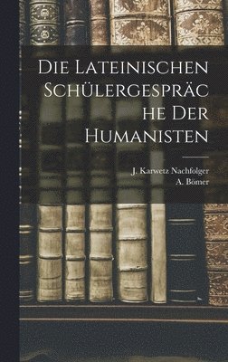 A Bömer - Lateinischen Schülergespräche der Humanisten, Inbunden