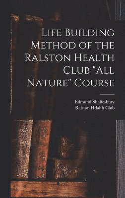 Life Building Method of the Ralston Health Club "All Nature" Course