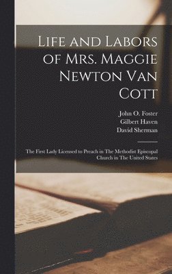 Gilbert Haven, John O Foster, David Sherman - Life and Labors of Mrs. Maggie Newton Van Cott, Inbunden