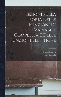 bokomslag Lezioni Sulla Teoria delle funzioni di variabile complessa e delle funzioni ellittiche