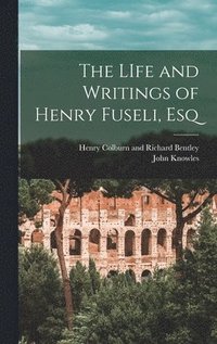 bokomslag The LIfe and Writings of Henry Fuseli, Esq