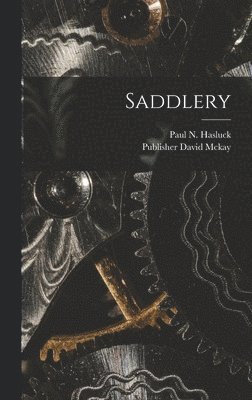 Paul N Hasluck, Paul N. Hasluck, Publisher David Mckay - Saddlery, Inbunden