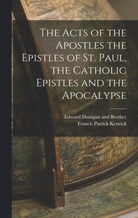 bokomslag The Acts of the Apostles the Epistles of St. Paul, the Catholic Epistles and the Apocalypse
