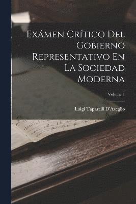 bokomslag Exámen Crítico Del Gobierno Representativo En La Sociedad Moderna; Volume 1