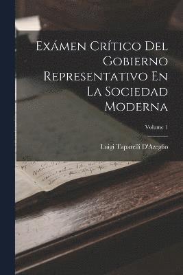 bokomslag Exmen Crtico Del Gobierno Representativo En La Sociedad Moderna; Volume 1