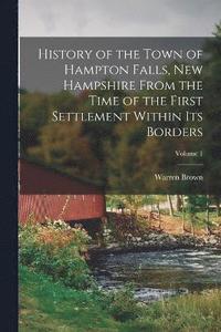 bokomslag History of the Town of Hampton Falls, New Hampshire From the Time of the First Settlement Within Its Borders; Volume 1