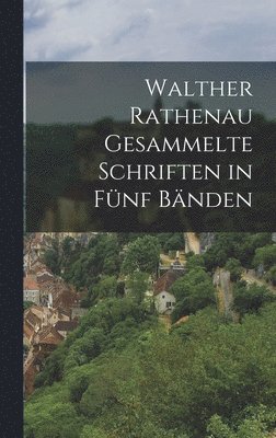 bokomslag Walther Rathenau Gesammelte Schriften in Fnf Bnden