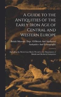 bokomslag A Guide to the Antiquities of the Early Iron Age of Central and Western Europe