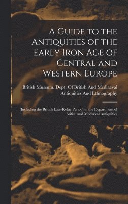 Guide to the Antiquities of the Early Iron Age of Central and Western Europe