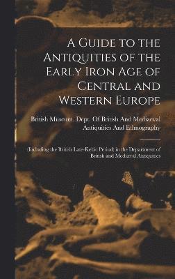 A Guide to the Antiquities of the Early Iron Age of Central and Western Europe 1