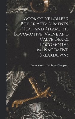 Locomotive Boilers, Boiler Attachments, Heat and Steam, the Locomotive, Valve and Valve Gears, Locomotive Management, Breakdowns