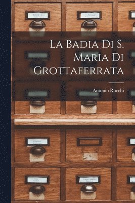 bokomslag La Badia Di S. Maria Di Grottaferrata