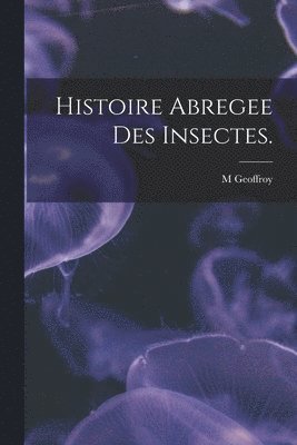 bokomslag Histoire Abregee Des Insectes.