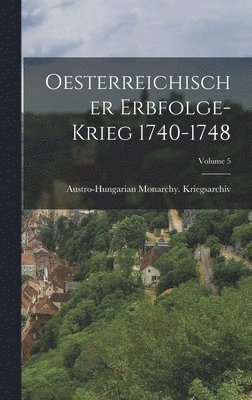 Oesterreichischer Erbfolge-Krieg 1740-1748; Volume 5 1