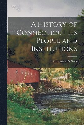 bokomslag History of Connecticut its People and Institutions