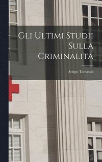 bokomslag Gli Ultimi Studii Sulla Criminalita