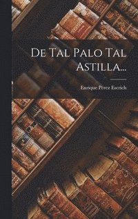 bokomslag De Tal Palo Tal Astilla...