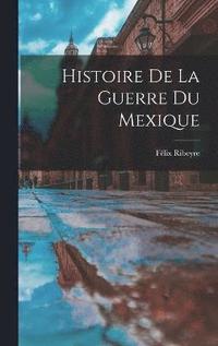 bokomslag Histoire De La Guerre Du Mexique