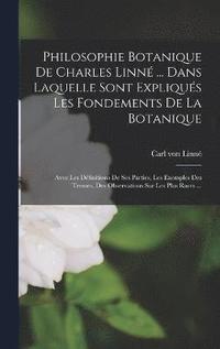 bokomslag Philosophie Botanique De Charles Linn ... Dans Laquelle Sont Expliqus Les Fondements De La Botanique