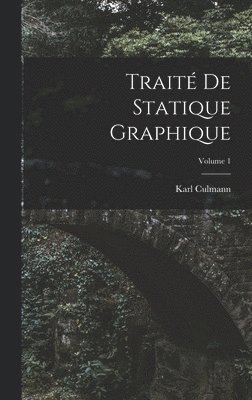 Karl Culmann - Traité De Statique Graphique; Volume 1, Inbunden