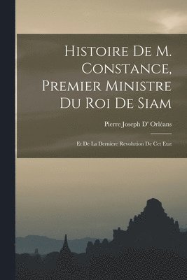 Pierre Joseph D' Orléans - Histoire De M. Constance, Premier Ministre Du Roi De Siam, Häftad