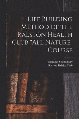 Life Building Method of the Ralston Health Club "All Nature" Course