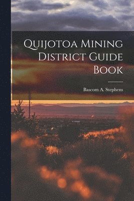 bokomslag Quijotoa Mining District Guide Book