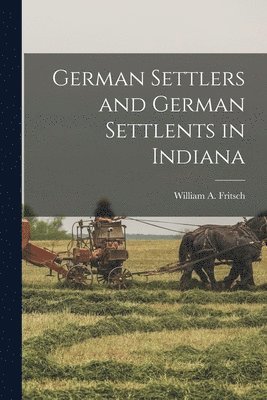 German Settlers and German Settlents in Indiana 1