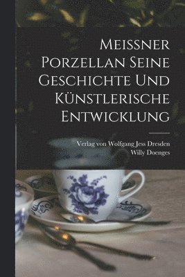 Meissner Porzellan Seine Geschichte und knstlerische Entwicklung 1