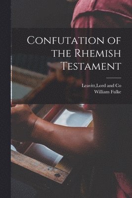 bokomslag Confutation of the Rhemish Testament